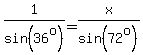 1%2Fsin%2836%5Eo%29=x%2Fsin%2872%5Eo%29