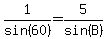1%2Fsin%2860%29=5%2Fsin%28B%29
