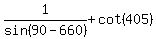 1%2Fsin%2890-660%29+%2B+cot%28405%29