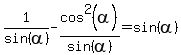 1%2Fsin%28alpha%29+-+cos%5E2%28alpha%29%2Fsin%28alpha%29+=+sin%28alpha%29