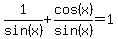 1%2Fsin%28x%29+%2B+cos%28x%29+%2F+sin%28x%29+=+1