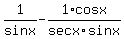 1%2Fsinx-+1%2Fsecx%2Acosx%2Fsinx
