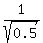 1%2Fsqrt%280.5%29