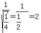 1%2Fsqrt%281%2F4%29+=+1%2F%281%2F2%29+=+2