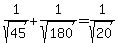 1%2Fsqrt%2845%29%2B1%2Fsqrt%28180%29+=+1%2Fsqrt%2820%29