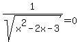 1%2Fsqrt%28x%5E2-2x-3%29=0