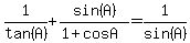 1%2Ftan%28A%29%2Bsin%28A%29%2F%281+%2B+cos+A%29+=1%2Fsin%28A%29
