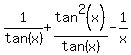 1%2Ftan%28x%29%2Btan%5E2%28x%29%2Ftan%28x%29-1%2Fx