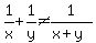 1%2Fx%2B1%2Fy%3C%3E1%2F%28x%2By%29