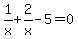 1%2Fx%2B2%2Fx-5=0