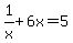 1%2Fx%2B6x=5