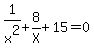 1%2Fx%5E2%2B8%2FX%2B15=0
