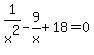 1%2Fx%5E2+-+9%2Fx+%2B+18=0