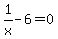 1%2Fx-6=0