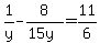 1%2Fy+-+8%2F%2815y%29+=+11%2F6