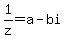 1%2Fz+=+a-bi