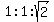 1%3A1%3Asqrt%282%29