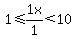 1%3C=1x%2F1%3C10