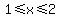 1%3C=x%3C=2