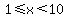 1%3C=x%3C10