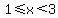 1%3C=x%3C3