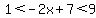 1%3C-2x%2B7%3C9
