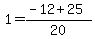 1=%28-12%2B25%29%2F20