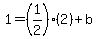 1=%281%2F2%29%282%29%2Bb
