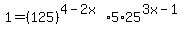 1=%28125%29%5E%284-2x%29%2A5%2A25%5E%283x-1%29