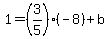 1=%283%2F5%29%28-8%29%2Bb