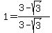 1=%283-sqrt%283%29%29%2F%283-sqrt%283%29%29