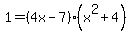 1=%284x-7%29%28x%5E2%2B4%29