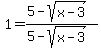 1=%285-sqrt%28x-3%29%29%2F%285-sqrt%28x-3%29%29