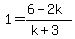 1=%286-2k%29%2F%28k%2B3%29