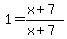 1=%28x%2B7%29%2F%28x%2B7%29