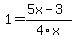1=+%285x-3%29%2F4x