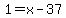 1=++x-37