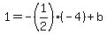 1=-%281%2F2%29%28-4%29%2Bb