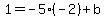 1=-5%28-2%29%2Bb