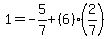 1=-5%2F7%2B%286%29%282%2F7%29