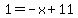 1=-x%2B11