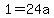 1=24a