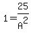 1=25%2FA%5E2