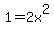 1=2x%5E2