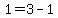 1=3+-1
