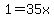 1=35x