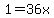 1=36x
