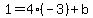 1=4%2A%28-3%29%2Bb