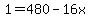 1=480-16x