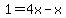 1=4x-x